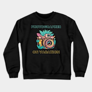 Photographer on Vacation Crewneck Sweatshirt